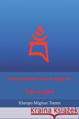 The Extensive Guru Yoga of Vajrayogini Khenpo Migmar Tseten 9781974528295 Createspace Independent Publishing Platform