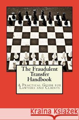 The Fraudulent Transfer Handbook: A Practical Guide for Lawyers and Clients Earl M. Forte 9781974529476 Createspace Independent Publishing Platform