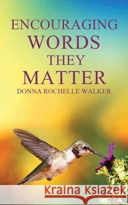 Encouraging Words They Matter Donna Rochelle Walker 9781974530083 Createspace Independent Publishing Platform