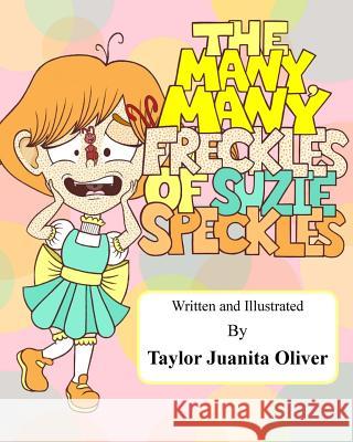 The Many, Many Freckles of Suzie Speckles Taylor Juanita Oliver Taylor Juanita Oliver 9781974530571