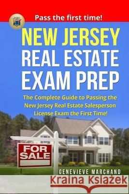 New Jersey Real Estate Exam Prep: The Complete Guide to Passing the New Jersey Real Estate Salesperson License Exam the First Time! Genevieve Marchand 9781974531899 Createspace Independent Publishing Platform