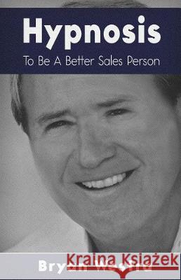 Hypnosis To Be A Better Sales Person Westra, Bryan 9781974532315 Createspace Independent Publishing Platform