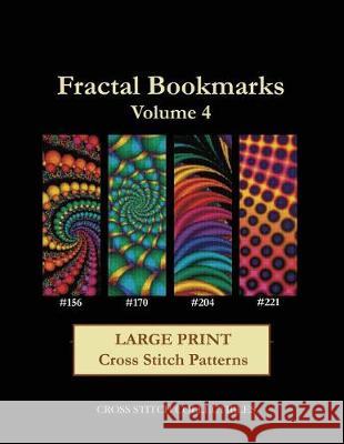 Fractal Bookmarks Vol. 4: Large Print Cross Stitch Patterns Cross Stitch Collectibles Kathleen George 9781974532605 Createspace Independent Publishing Platform