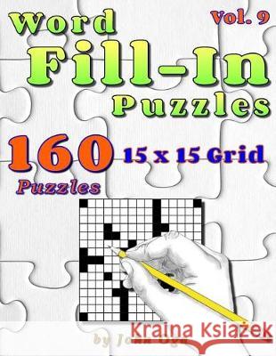 Word Fill-In Puzzles: Fill In Puzzle Book, 160 Puzzles: Vol. 9 John Oga 9781974534807 Createspace Independent Publishing Platform