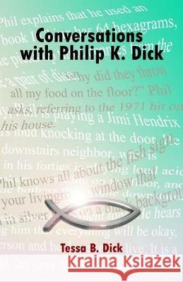 Conversations with Philip K. Dick Tessa B. Dick 9781974534890