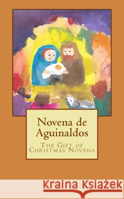 Novena de Aguinaldos: The Gift of Christmas Novena Saribel a. Daza 9781974536597