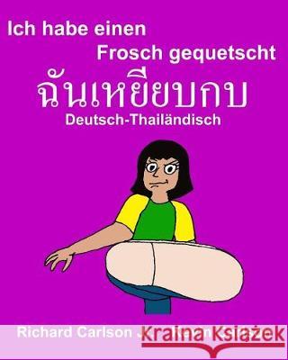 Ich habe einen Frosch gequetscht: Ein Bilderbuch für Kinder Deutsch-Thailändisch (Zweisprachige Ausgabe) Carlson, Kevin 9781974536818