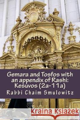 Gemara and Tosfos with an appendix of Rashi: Kesuvos (2a-11a) Smulowitz, Rabbi Chaim 9781974537556 Createspace Independent Publishing Platform