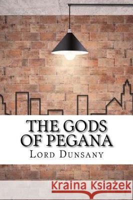 The Gods of Pegana Lord Dunsany 9781974538560