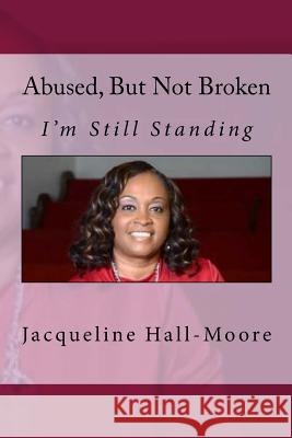 Abused but not Broken Hall-Moore, Jacqueline P. 9781974538973