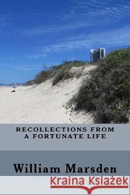 Recollections from a fortunate life: An autobiography Marsden, William P. 9781974539147 Createspace Independent Publishing Platform