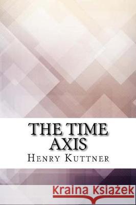 The Time Axis Henry Kuttner 9781974539789