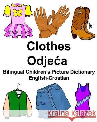 English-Croatian Clothes Bilingual Children's Picture Dictionary Richard Carlso 9781974540372 Createspace Independent Publishing Platform