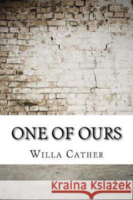 One of Ours Willa Cather 9781974541416 Createspace Independent Publishing Platform