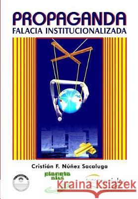 Propaganda: Falacia Institucionalizada Cristian F. Nune Jose Antonio Alia Uiversidad Nacional d 9781974543007 Createspace Independent Publishing Platform