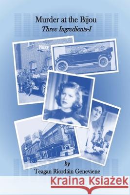 Murder at the Bijou: Three Ingredients I Teagan Riordain Geneviene 9781974544271 Createspace Independent Publishing Platform