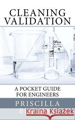 Cleaning Validation: A Pocket Guide for Engineers Priscilla Browne 9781974544318 Createspace Independent Publishing Platform