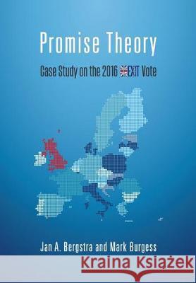 Promise Theory: Case Study on the 2016 Brexit Vote Jan Bergstra Mark Burgess 9781974545339 Createspace Independent Publishing Platform