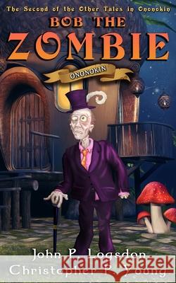 Bob the Zombie Christopher P. Young John P. Logsdon 9781974546794 Createspace Independent Publishing Platform