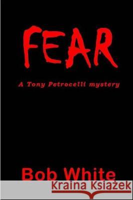 Fear Bob White 9781974549443 Createspace Independent Publishing Platform