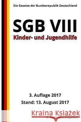 SGB VIII - Kinder- und Jugendhilfe, 3. Auflage 2017 G. Recht 9781974550005 Createspace Independent Publishing Platform
