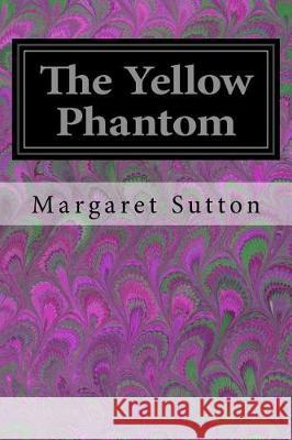 The Yellow Phantom Margaret Sutton 9781974550654 Createspace Independent Publishing Platform