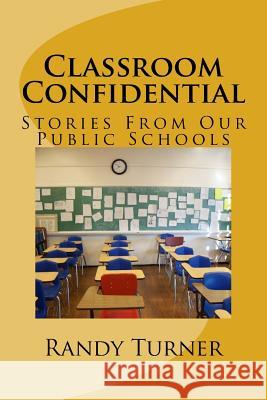 Classroom Confidential: Stories From Our Public Schools Randy Turner 9781974554348