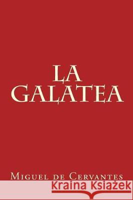 La Galatea Miguel D 9781974554638 Createspace Independent Publishing Platform