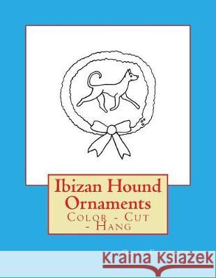 Ibizan Hound Ornaments: Color - Cut - Hang Gail Forsyth 9781974555819