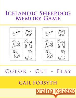 Icelandic Sheepdog Memory Game: Color - Cut - Play Gail Forsyth 9781974556021 Createspace Independent Publishing Platform