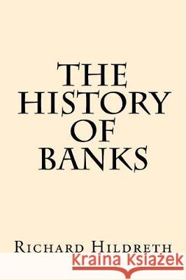 The History of Banks Richard Hildreth 9781974556168