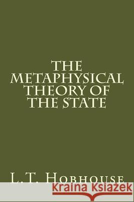 The Metaphysical Theory of the State L. T. Hobhouse 9781974556915 Createspace Independent Publishing Platform