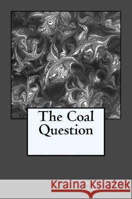 The Coal Question William Stanley Jevons 9781974557684 Createspace Independent Publishing Platform