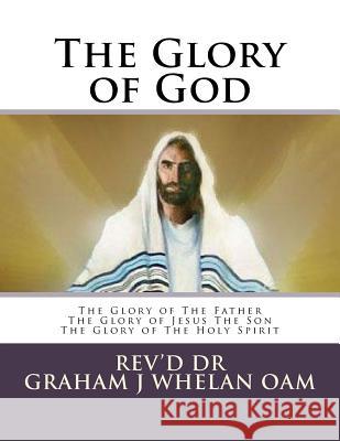 The Glory of God: The Glory of The Father The Glory of Jesus The Son The Glory of The Holy Spirit Gumm, Barry D. 9781974557707