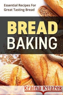 Bread Baking: Essential Recipes For Great Tasting Bread Hall, Rae 9781974557783