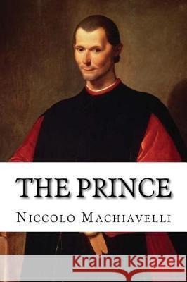 The Prince: Strategy of Niccolo Machiavelli Niccolo Machiavelli 9781974558605 Createspace Independent Publishing Platform