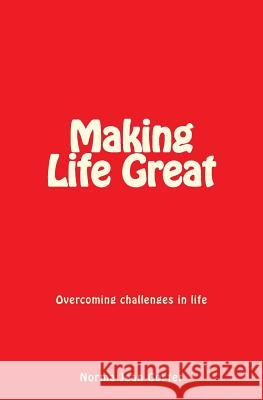 Making Life Great: Overcoming challenges in life Gorter, Norma Jean 9781974562053