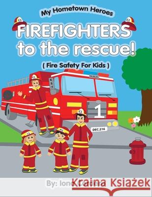 FireFighter to the rescue ( Fire saftey for kids) Iona Cordero 9781974566259