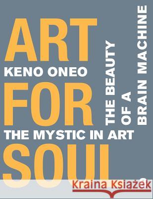 Art for Soul - Work Report 8: Die Schönheit einer Brain Machine Oneo, Keno 9781974567331 Createspace Independent Publishing Platform