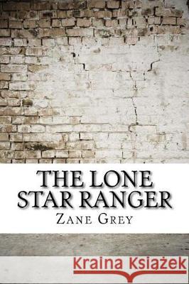 The Lone Star Ranger Zane Grey 9781974567454 Createspace Independent Publishing Platform