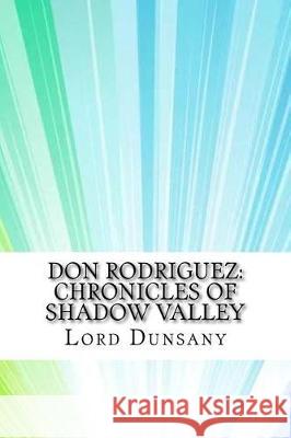 Don Rodriguez: Chronicles of Shadow Valley Lord Dunsany 9781974567522