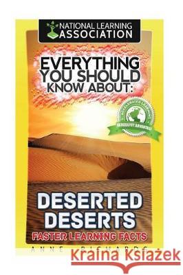 Everything You Should Know About: Deserted Deserts Faster Learning Facts Richards, Anne 9781974568840 Createspace Independent Publishing Platform