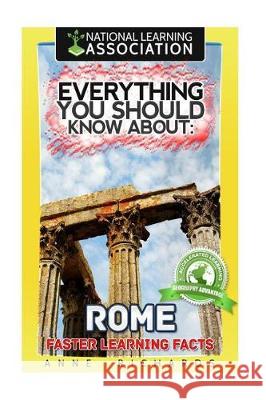 Everything You Should Know About: Rome Faster Learning Facts Richards, Anne 9781974569946 Createspace Independent Publishing Platform