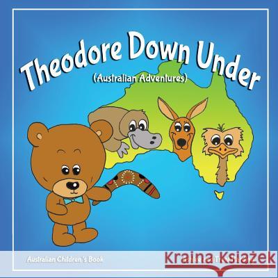 Australian Children's Book: Theodore Down Under (Australian Adventures) Trent Harding Ashlee Harding 9781974571611 Createspace Independent Publishing Platform
