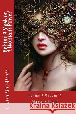 Behind A Mask or, A Woman's Power Mybook 9781974572014