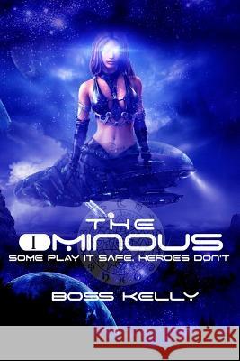 The Ominous: Some play it safe. Heroes don't. Kelly, Boss 9781974572519