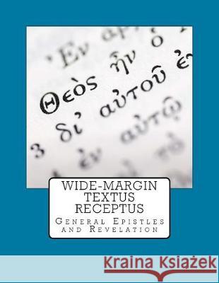 Wide-Margin Textus Receptus: General Epistles and Revelation Justin Imel 9781974575060 Createspace Independent Publishing Platform