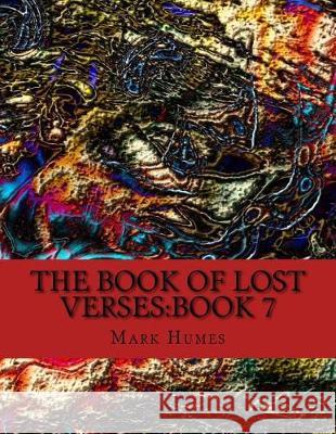 The Book Of Lost Verses: Book 7 Humes, Mark 9781974575121 Createspace Independent Publishing Platform