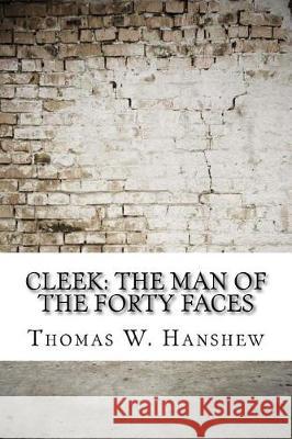 Cleek: the Man of the Forty Faces Hanshew, Thomas W. 9781974576357