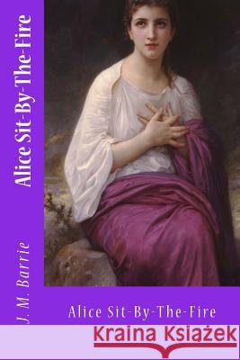 Alice Sit-By-The-Fire J. M. Barrie Mybook 9781974576579 Createspace Independent Publishing Platform